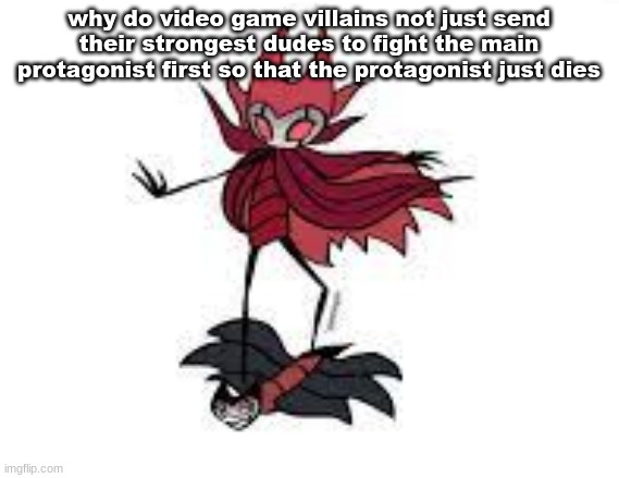 less of a prison and more of a vehicle | why do video game villains not just send their strongest dudes to fight the main protagonist first so that the protagonist just dies | image tagged in less of a prison and more of a vehicle | made w/ Imgflip meme maker