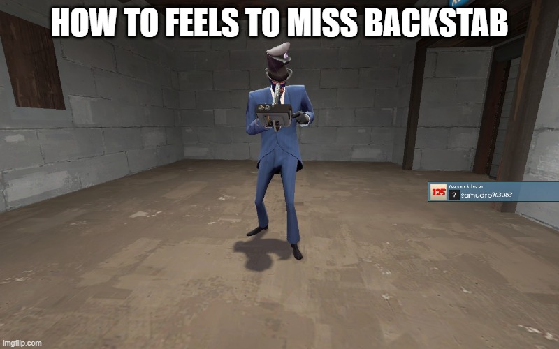 spy gameplay be like: | HOW TO FEELS TO MISS BACKSTAB | image tagged in spy pain | made w/ Imgflip meme maker