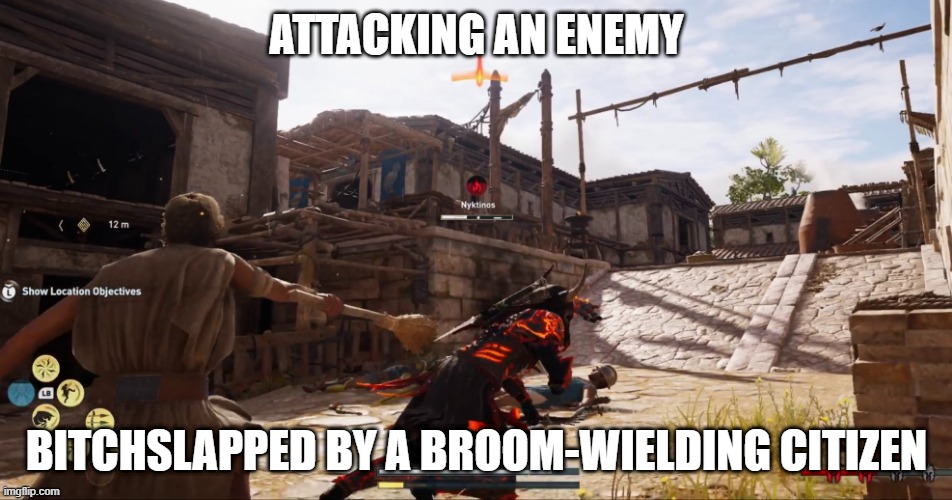 Assassin's Creed Bitch Slap | ATTACKING AN ENEMY; BITCHSLAPPED BY A BROOM-WIELDING CITIZEN | image tagged in assassins creed,bitch,slap,gaming,fail | made w/ Imgflip meme maker