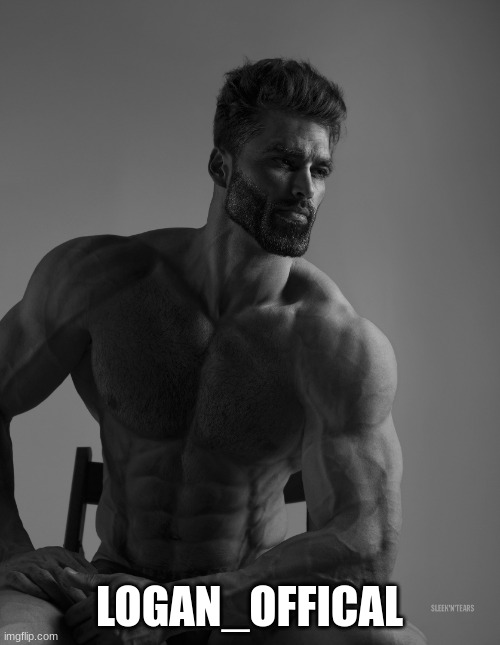 Giga Chad | LOGAN_OFFICAL | image tagged in giga chad | made w/ Imgflip meme maker