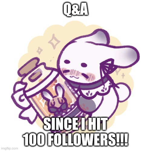 Q&A | Q&A; SINCE I HIT 100 FOLLOWERS!!! | image tagged in about me,anything | made w/ Imgflip meme maker