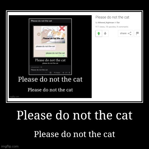 Please do not the cat | image tagged in funny,demotivationals | made w/ Imgflip demotivational maker