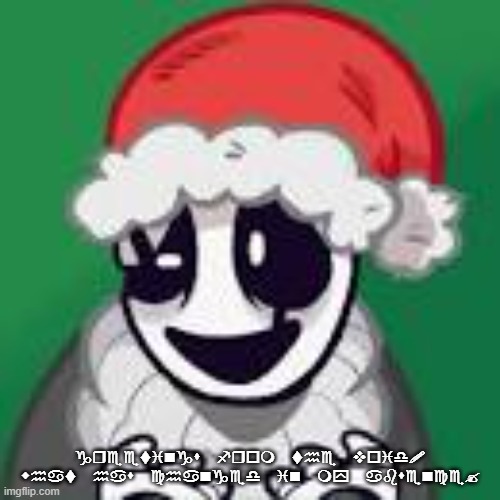 Gaster and his sucky xmas | greetings from the void! what has changed in my absence? | image tagged in gaster and his sucky xmas | made w/ Imgflip meme maker