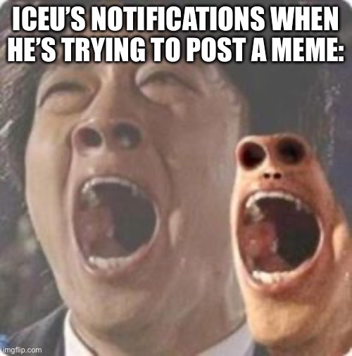 Ding dong ding dong Ding dong ding dong Ding dong ding dong Ding dong ding dong Ding dong ding dong Ding dong ding dong Ding don | ICEU’S NOTIFICATIONS WHEN HE’S TRYING TO POST A MEME: | image tagged in aaaaaaaaaaaaaaaaaaaaaaaaaaaaaaaaaaaaaaaaaaaaaaaaaa | made w/ Imgflip meme maker