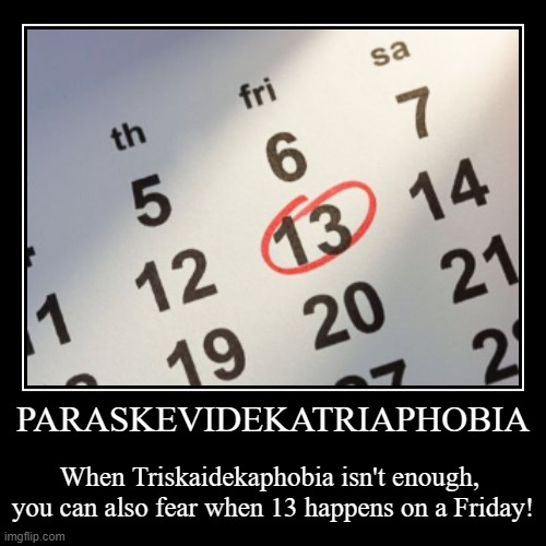 Paraskevidekatriaphobia | image tagged in funny,demotivationals,friday the 13th | made w/ Imgflip demotivational maker