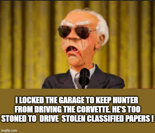 Yep. You F$*&^% up | I LOCKED THE GARAGE TO KEEP HUNTER 
FROM DRIVING THE CORVETTE. HE'S TOO STONED TO  DRIVE  STOLEN CLASSIFIED PAPERS ! | made w/ Imgflip meme maker