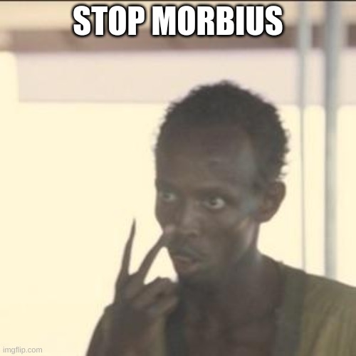 Look At Me Meme | STOP MORBIUS | image tagged in memes,look at me | made w/ Imgflip meme maker