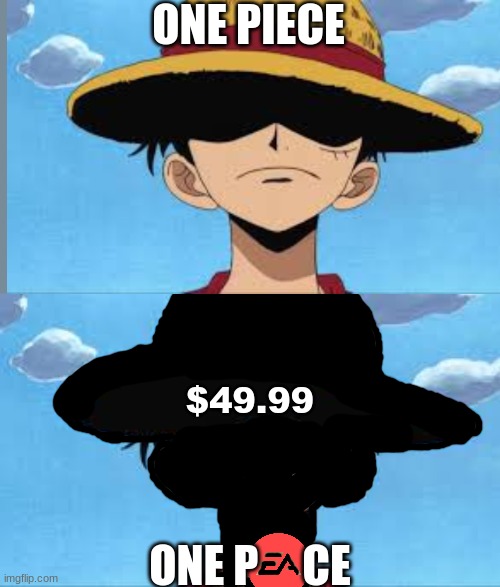 EA memes are dead, ik | ONE PIECE; $49.99; ONE P     CE | image tagged in luffy,ea games,money,one piece,anime | made w/ Imgflip meme maker