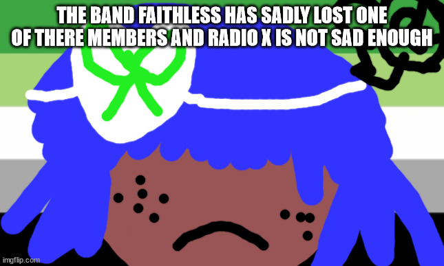 Siouxie sioux will not die tomorrow | THE BAND FAITHLESS HAS SADLY LOST ONE OF THERE MEMBERS AND RADIO X IS NOT SAD ENOUGH | image tagged in mike shinoda will not die tomorrow | made w/ Imgflip meme maker
