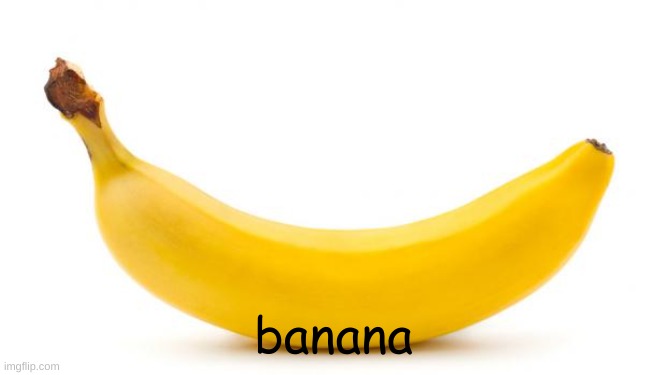 banana | banana | image tagged in banana | made w/ Imgflip meme maker