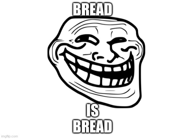 BREAD; IS




BREAD | image tagged in bread | made w/ Imgflip meme maker