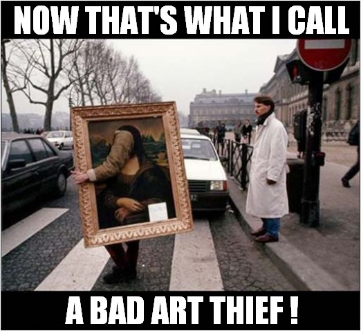Nice Attempt ! | NOW THAT'S WHAT I CALL; A BAD ART THIEF ! | image tagged in now thats what i call,art,thief,mona lisa | made w/ Imgflip meme maker
