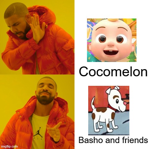 Drake Hotline Bling Meme | Cocomelon; Basho and friends | image tagged in memes,drake hotline bling | made w/ Imgflip meme maker