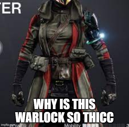 Destiny is slowly becoming nsfw | WHY IS THIS WARLOCK SO THICC | image tagged in destiny 2,memes | made w/ Imgflip meme maker