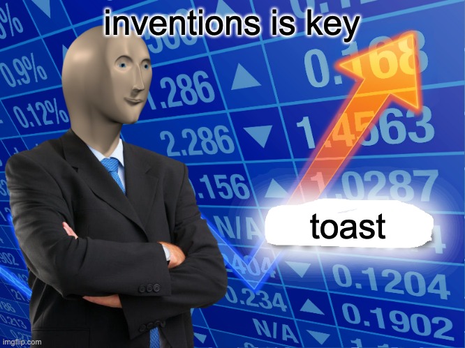 Empty Stonks | inventions is key toast | image tagged in empty stonks | made w/ Imgflip meme maker