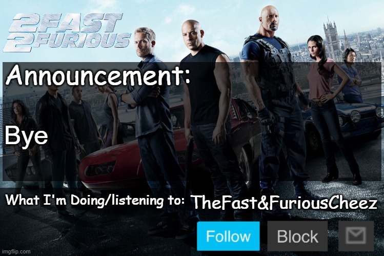 Fast & Furious V1.0 | Bye | image tagged in fast furious v1 0 | made w/ Imgflip meme maker