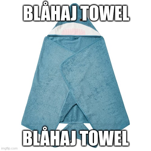 BLÅHAJ TOWEL; BLÅHAJ TOWEL | made w/ Imgflip meme maker