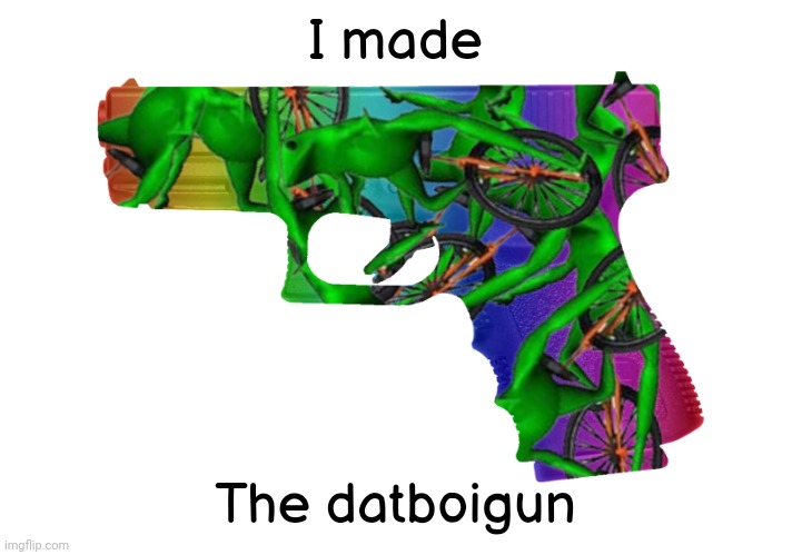 The datboigun | I made; The datboigun | image tagged in dat boi,gun | made w/ Imgflip meme maker