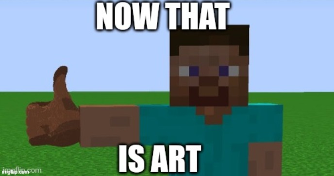 Now that's art | image tagged in now that's art | made w/ Imgflip meme maker