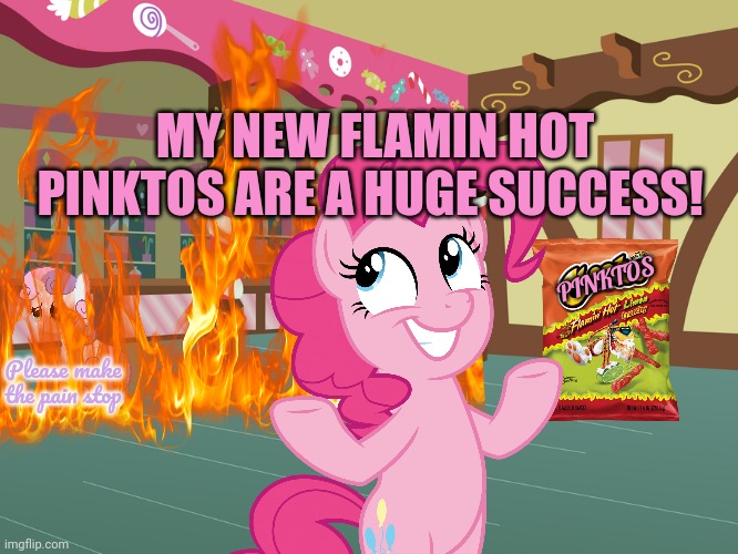 Pinkie's inventions | MY NEW FLAMIN HOT PINKTOS ARE A HUGE SUCCESS! PINKTOS; Please make the pain stop | image tagged in pinkie pie,inventions,mlp,cake shop,flamin hot cheetos | made w/ Imgflip meme maker