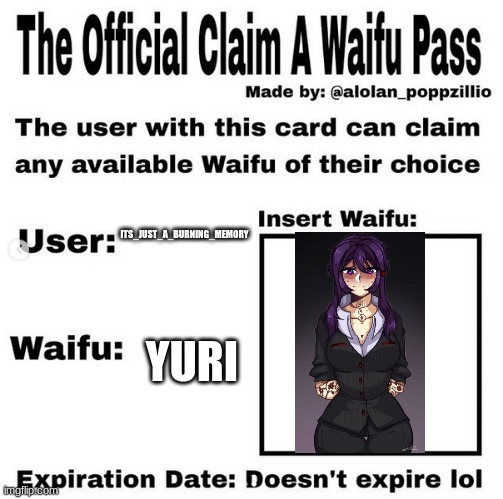 mine too | ITS_JUST_A_BURNING_MEMORY; YURI | image tagged in official claim a waifu pass | made w/ Imgflip meme maker