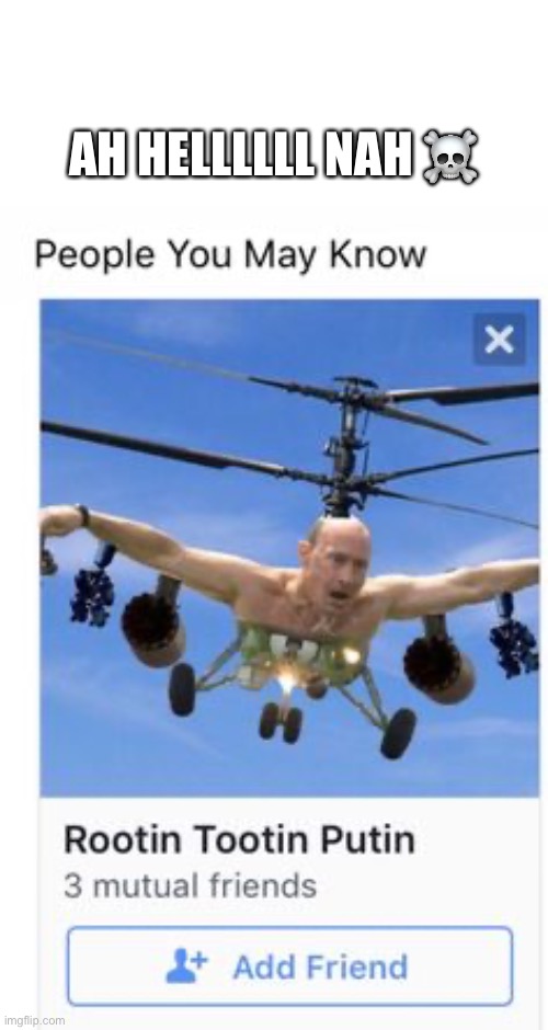 Bro whats goin on with putin ☠️ | AH HELLLLLL NAH ☠️ | image tagged in putin,russia,helicopter,goofy,silly,oh hell no | made w/ Imgflip meme maker