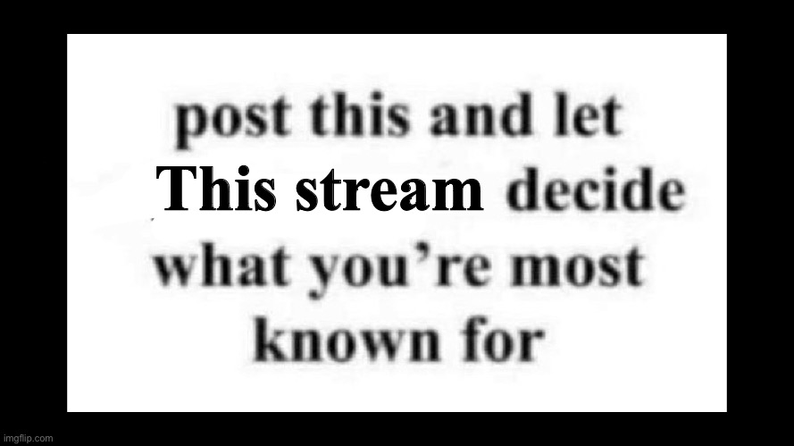 This stream | made w/ Imgflip meme maker