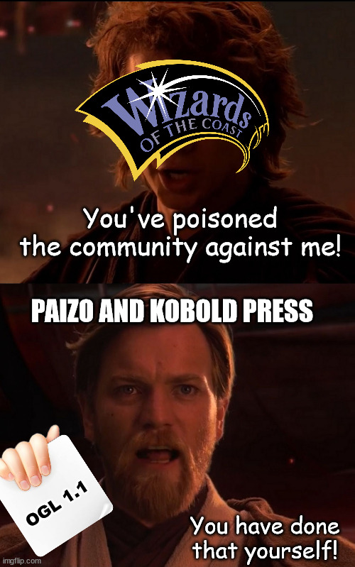 biggest own goal in TTRPG history | You've poisoned the community against me! PAIZO AND KOBOLD PRESS; OGL 1.1; You have done that yourself! | image tagged in you have done that yourself,dungeons and dragons | made w/ Imgflip meme maker
