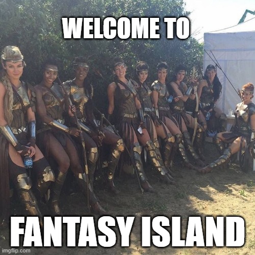 fantasy island | WELCOME TO; FANTASY ISLAND | image tagged in memes | made w/ Imgflip meme maker