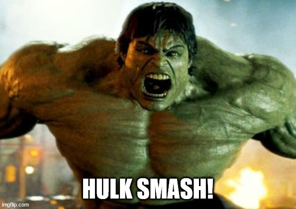 hulk | HULK SMASH! | image tagged in hulk | made w/ Imgflip meme maker