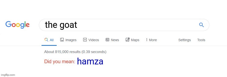 Did you mean? | the goat; hamza | image tagged in did you mean | made w/ Imgflip meme maker