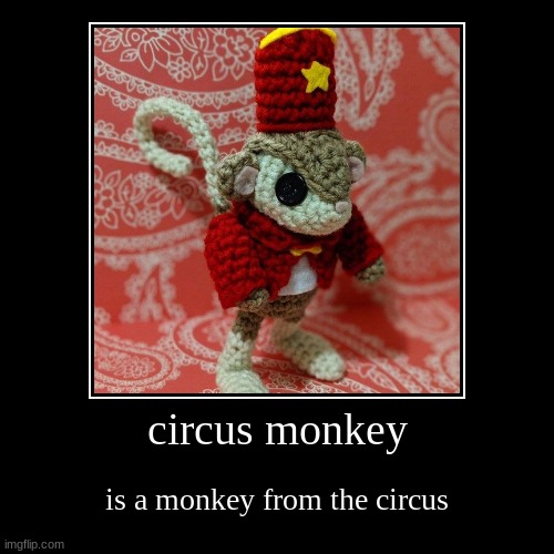 circus monkey | image tagged in funny,demotivationals | made w/ Imgflip demotivational maker