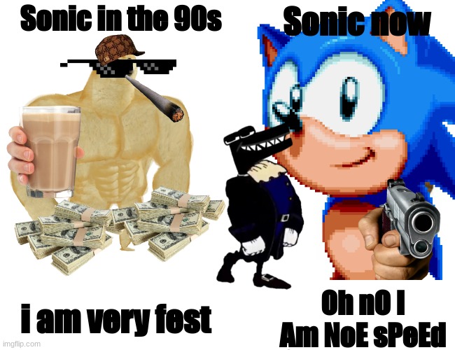 Sonic in the 90s; Sonic now; Oh nO I Am NoE sPeEd; i am very fest | made w/ Imgflip meme maker