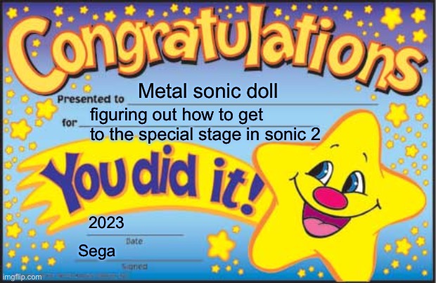 Happy Star Congratulations | Metal sonic doll; figuring out how to get to the special stage in sonic 2; 2023; Sega | image tagged in memes,now i got my first chaos emerald,sonic the hedgehog | made w/ Imgflip meme maker