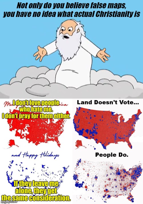 When fake christian Talibangelicals troll liberal streams for ideas for memes... | Not only do you believe false maps, you have no idea what actual Christianity is | image tagged in conservative hypocrisy,republican,trolls,brainwashed,ignorant,cultists | made w/ Imgflip meme maker