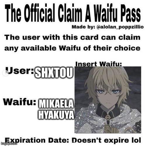 Official claim a waifu pass | SHXTOU; MIKAELA HYAKUYA | image tagged in official claim a waifu pass | made w/ Imgflip meme maker