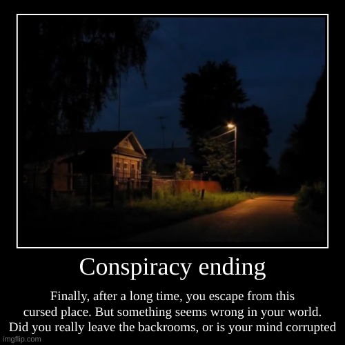 What music would go with this? | image tagged in funny,demotivationals,conspiracy keanu,conspiracy,backrooms,the backrooms | made w/ Imgflip demotivational maker