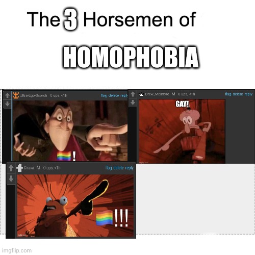 Four horsemen | 3; HOMOPHOBIA | image tagged in four horsemen | made w/ Imgflip meme maker