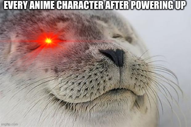 Anime | EVERY ANIME CHARACTER AFTER POWERING UP | image tagged in anime | made w/ Imgflip meme maker