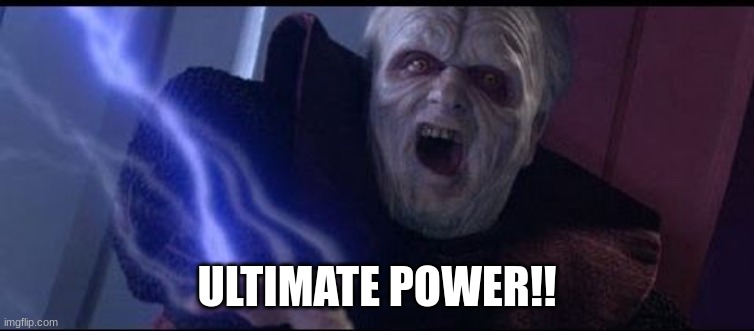 Ultimate Power | ULTIMATE POWER!! | image tagged in ultimate power | made w/ Imgflip meme maker