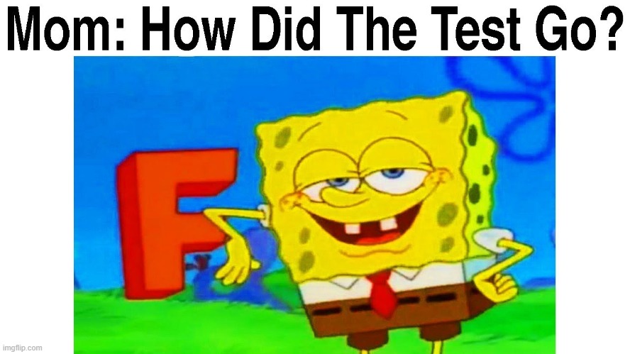 F is for failure | image tagged in spongebob | made w/ Imgflip meme maker