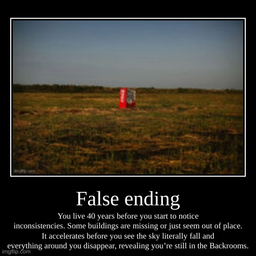 Credit to SpaceFanatic (Credit to- oh nvm) | image tagged in funny,demotivationals,false,ending,backrooms,the backrooms | made w/ Imgflip demotivational maker