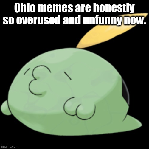 Only in Wyoming | Ohio memes are honestly so overused and unfunny now. | image tagged in gulpin,ohio | made w/ Imgflip meme maker