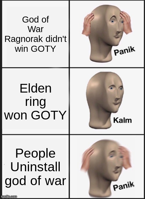 Panik Kalm Panik | God of War Ragnorak didn't win GOTY; Elden ring won GOTY; People Uninstall god of war | image tagged in memes,panik kalm panik | made w/ Imgflip meme maker