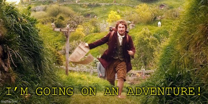 im going on an adventure | I’M GOING ON AN ADVENTURE! | image tagged in im going on an adventure | made w/ Imgflip meme maker