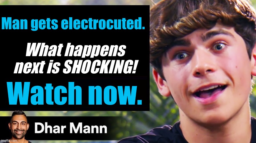 HEHE. Very shocking. | Man gets electrocuted. What happens next is SHOCKING! Watch now. | image tagged in dhar mann thumbnail maker bully edition | made w/ Imgflip meme maker