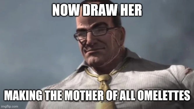 High Quality Now Draw Her Making the Mother of All Omelettes Blank Meme Template