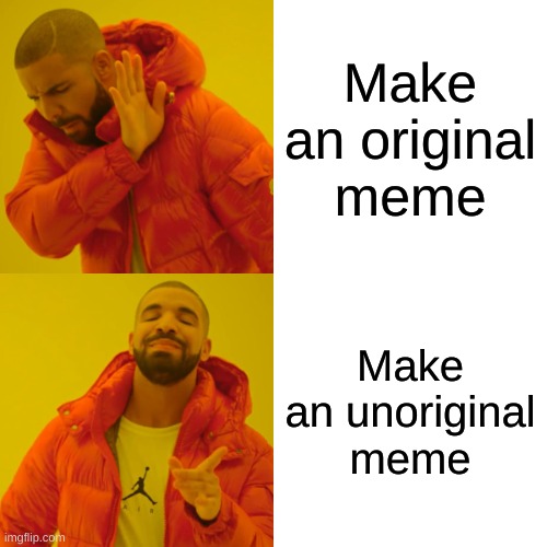 Did you get the joke ? Tell me in the comments | Make an original meme; Make an unoriginal meme | image tagged in memes,drake hotline bling | made w/ Imgflip meme maker