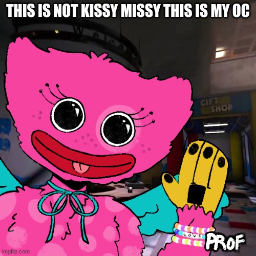 :D | THIS IS NOT KISSY MISSY THIS IS MY OC | image tagged in poppy playtime | made w/ Imgflip meme maker
