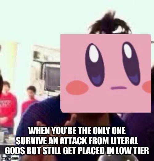 Ssbu | WHEN YOU’RE THE ONLY ONE SURVIVE AN ATTACK FROM LITERAL GODS BUT STILL GET PLACED IN LOW TIER | image tagged in bruh | made w/ Imgflip meme maker